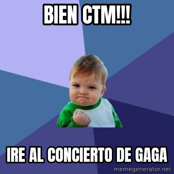 Success Kid meme: bien ctm!!! / ire al concierto de gaga