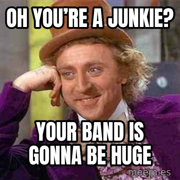 Charlie meme meme: Oh you’re a junkie? / your band is gonna be huge