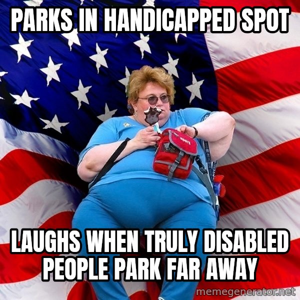 Obese American meme: Parks in handicapped spot / laughs when truly disabled people park far away