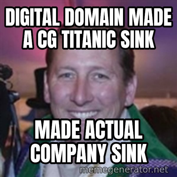 Pirate Textor meme: Digital Domain made a Cg titanic sink / Made actual company sink
