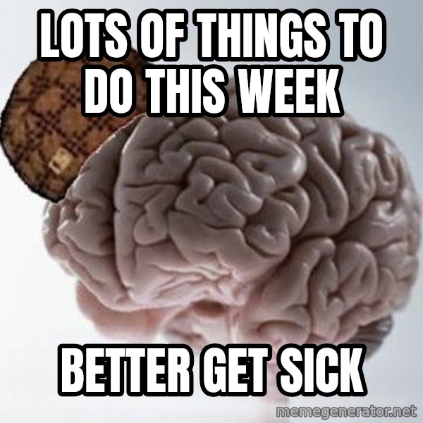 Scumbag Brain meme: lots of things to do this week / better get sick