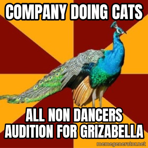 Thespian Peacock meme: company doing cats / all non dancers audition for grizabella