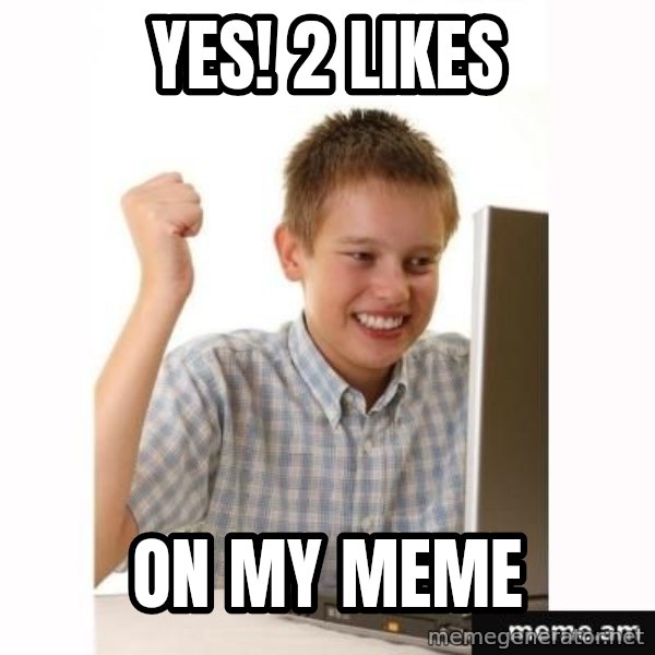 First Day on the internet kid meme: Yes! 2 likes / on my meme
