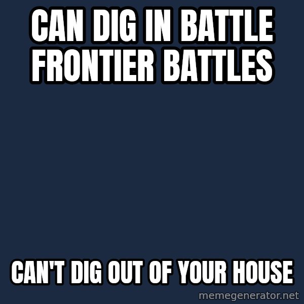 Professor Oak meme: can dig in battle frontier battles / can't dig out of your house