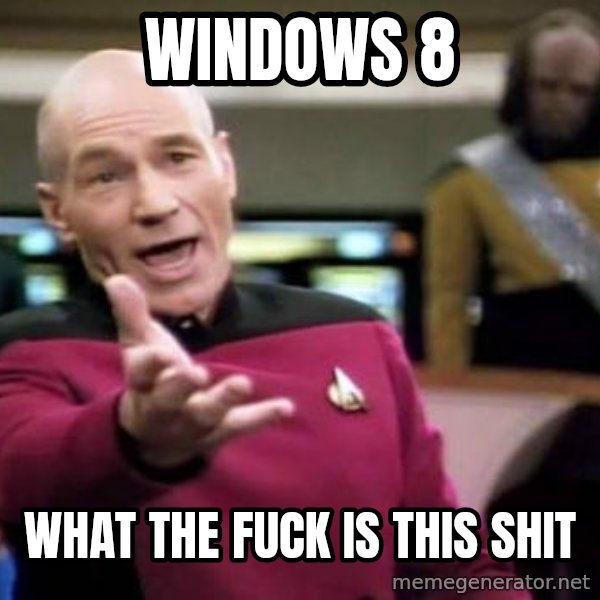 Picard Wtf meme: windows 8 / what the fuck is this shit