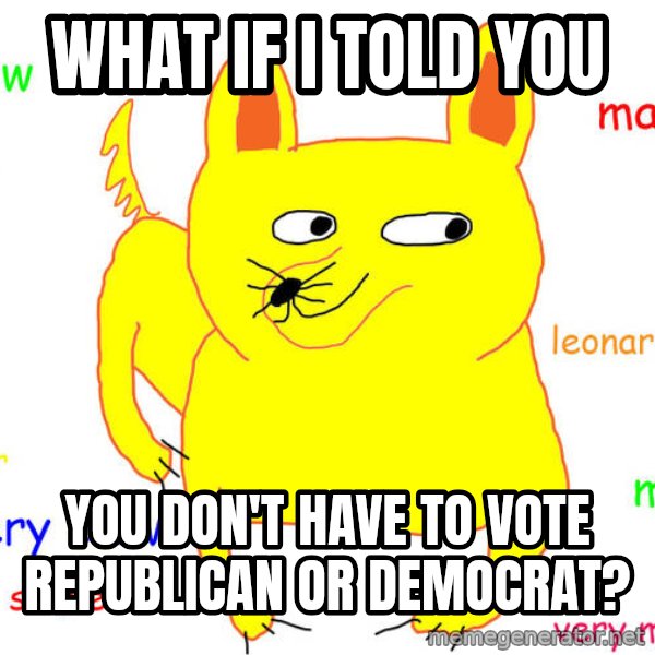 What If I Told You meme: What if i told you / you don't have to vote republican or democrat?