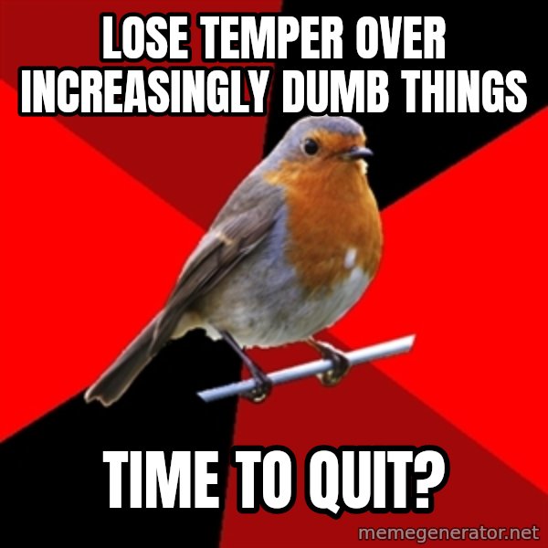 Retail Robin meme: Lose temper over increasingly dumb things / Time to quit?