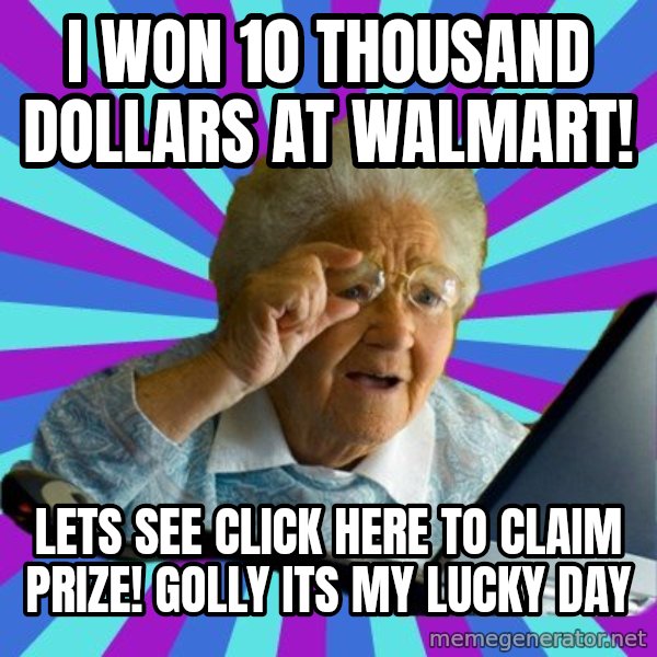 old lady meme: i won 10 thousand dollars at walmart! / lets see click here to claim prize! golly its my lucky day