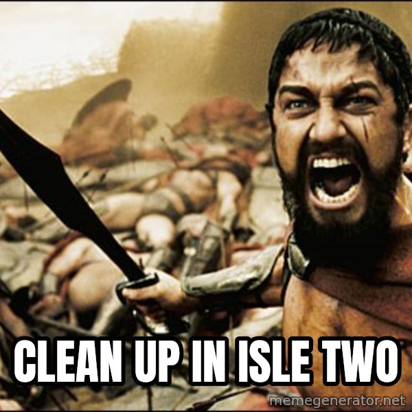 This Is Sparta Meme meme: CLEAN UP IN ISLE TWO