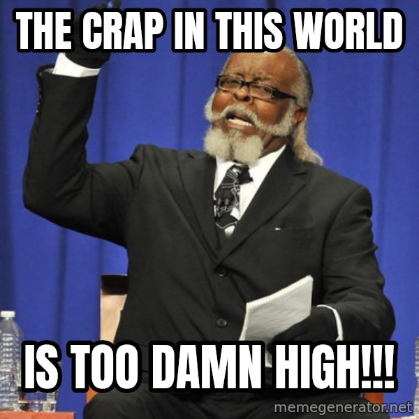 Rent Is Too Damn High meme: the crap in this world / is too damn high!!!