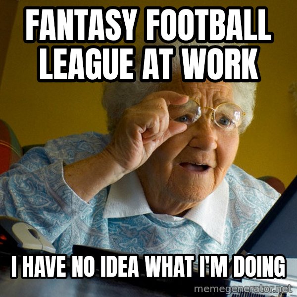 Internet Grandma Surprise meme: Fantasy Football League at work / i have no idea what i'm doing