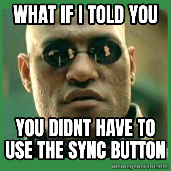 Matrix Morpheus meme: What if i told you / you didnt have to use the sync button