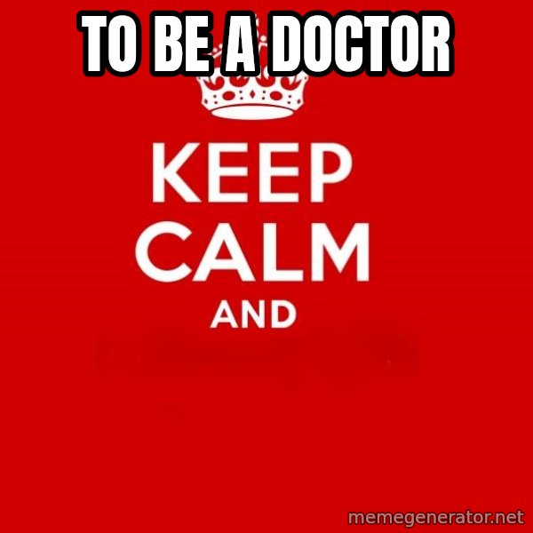 Keep Calm 2 meme: to be a doctor