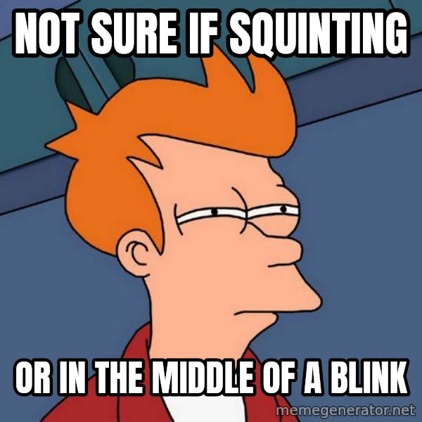 Futurama Fry meme: Not sure if squinting / or in the middle of a blink