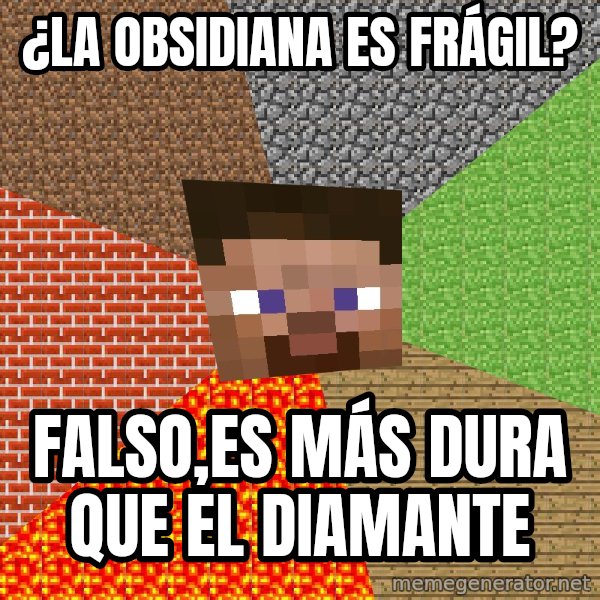 Minecraft Guy meme: ¿la obsidiana es frágil? / falso,es más dura que el diamante