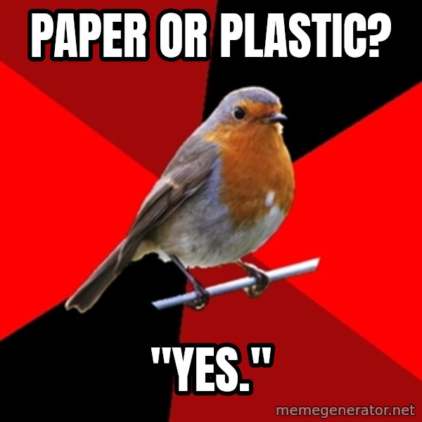 Retail Robin meme: Paper or plastic? / "yes."