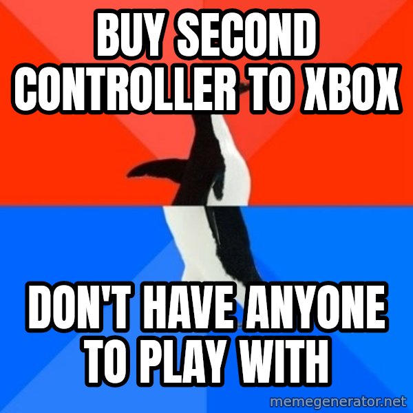 Socially Awesome Awkward Penguin meme: Buy Second ContRoller to xbox / don't have anyone to play with