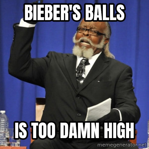 Rent Is Too Damn High meme: Bieber's balls / Is too damn high
