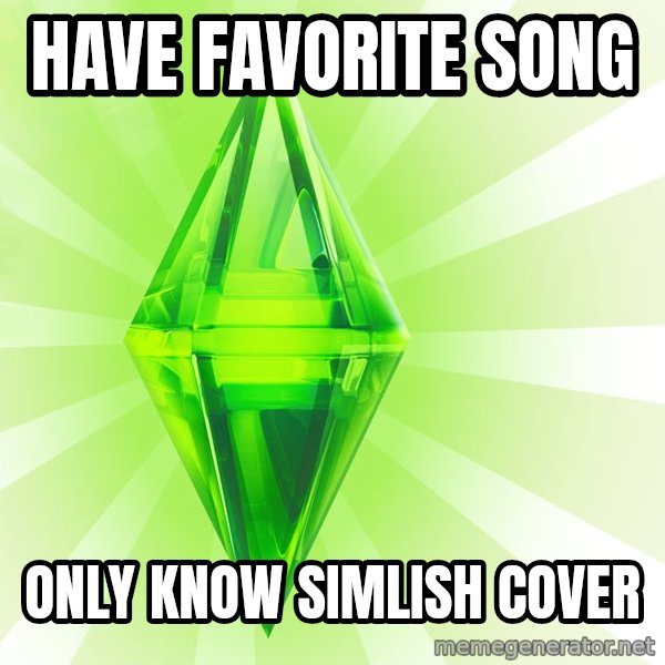 Sims meme: HAVE FAVORITE SONG / ONLY KNOW SIMLISH COVER
