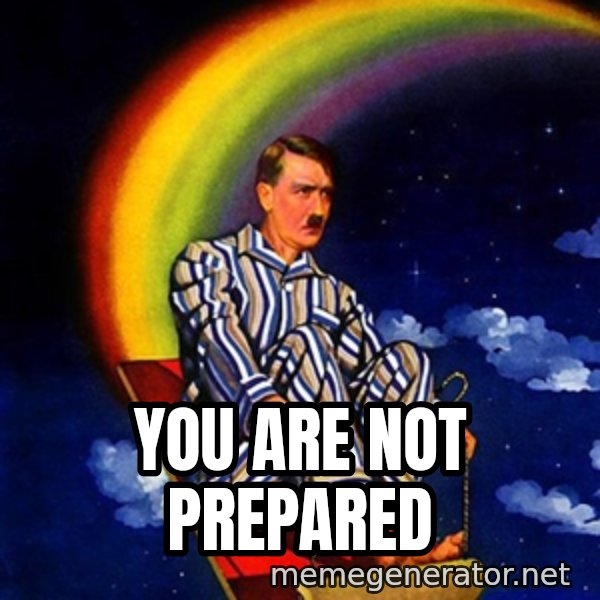 Bed Time Hitler meme: YOU ARE NOT PREPARED