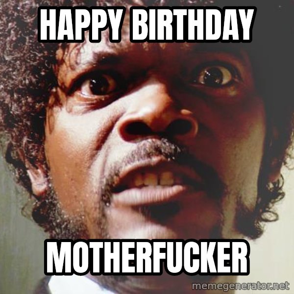 Mad Samuel L Jackson meme: HAPPY BIRTHDAY / MOTHERFUCKER