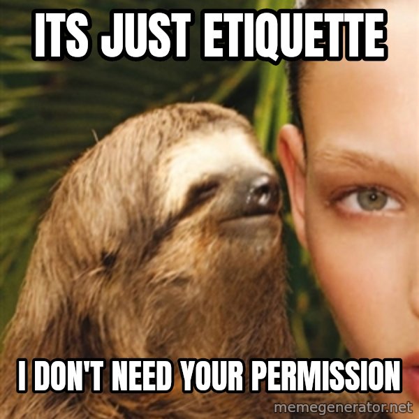 The Rape Sloth meme: ITs just etiquette / I don't need your permission