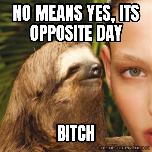 The Rape Sloth meme: No means yes, its opposite day / bitch