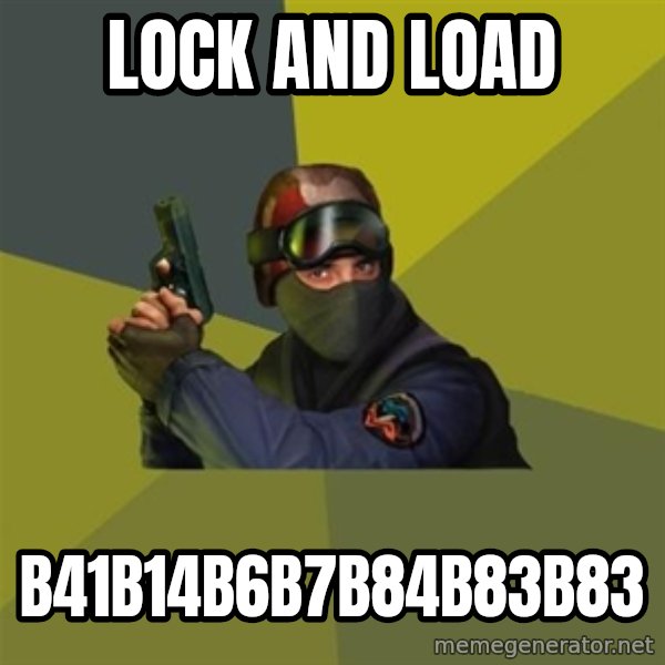 Counter Strike meme: LOCK AND LOAD / B41B14B6B7B84B83B83