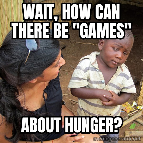 Skeptical African Child meme: wait, how can there be "games" / about hunger?
