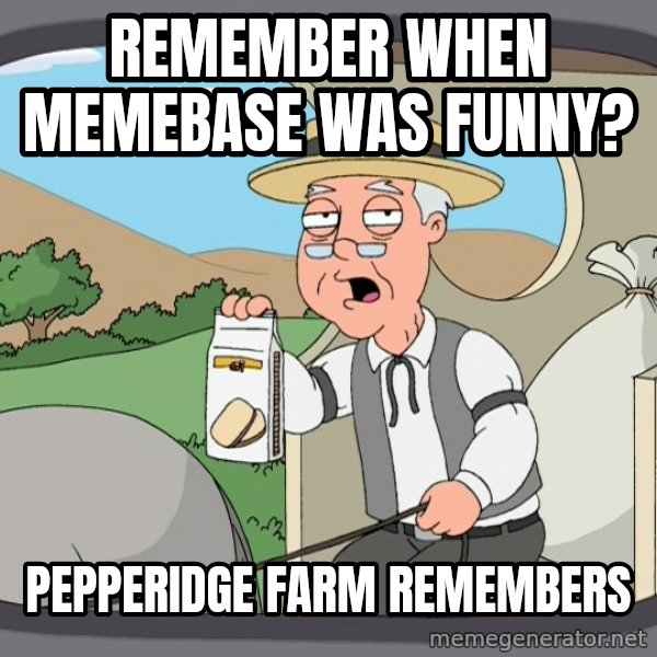 Pepperidge Farm Remembers Meme meme: remember when memebase was funny? / Pepperidge farm remembers