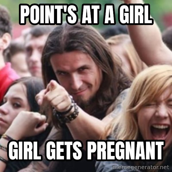 Ridiculously Photogenic Metalhead meme: Point's At a girl / girl gets pregnant