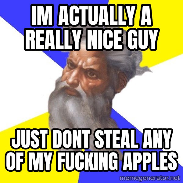 God meme: im actually a really nice guy / just dont steal any of my fucking apples