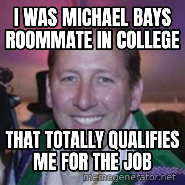 Pirate Textor meme: i was michael bays roommate in college / that totally qualifies me for the job