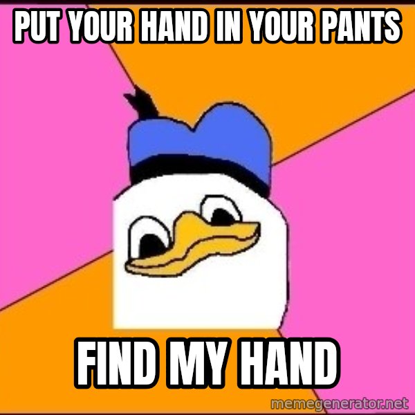 Uncle Dolan meme: Put your hand in your pants / Find my hand