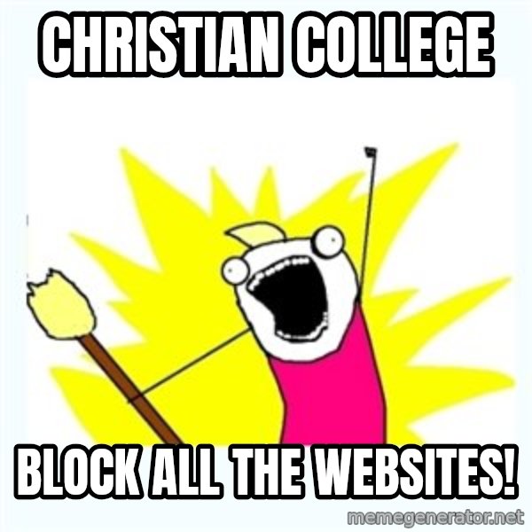 All the things meme: christian college / block all the websites!