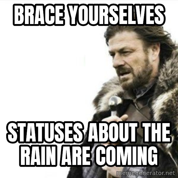 Prepare yourself meme: brace yourselves / statuses about the rain are coming
