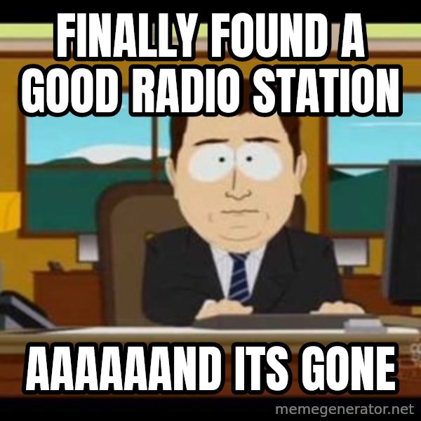 south park aand it's gone meme: finally found a good radio station / aaaaaand its gone