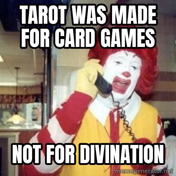 Ronald Mcdonald Call meme: TAROT WAS MADE FOR CARD GAMES / NOT FOR DIVINATION