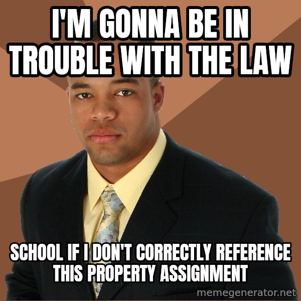 Successful Black Man meme: I'M GONNA BE IN TROUBLE WITH THE LAW / SCHOOL IF I DON'T CORRECTLY REFERENCE THIS PROPERTY ASSIGNMENT