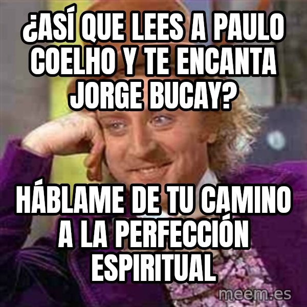 Charlie meme meme: ¿así que lees a paulo coelho y te encanta jorge bucay? / háblame de tu camino a la perfección espiritual