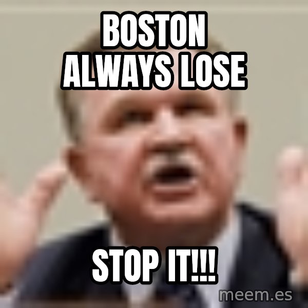 Mike Ditka meme: Boston always lose / Stop it!!!