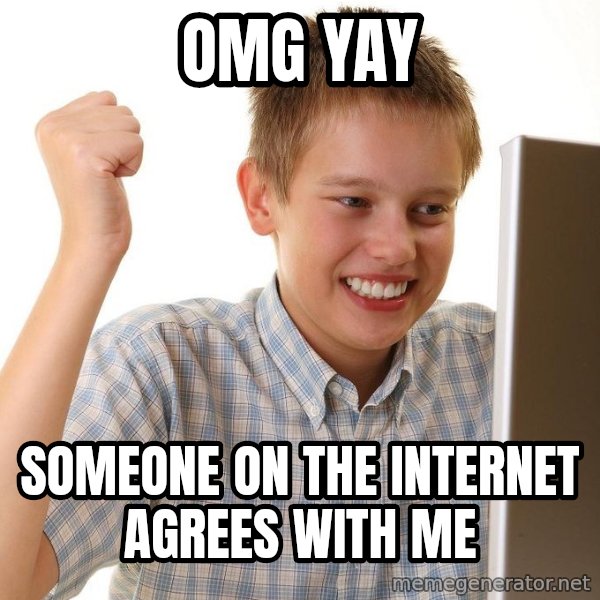 First Day on the internet kid meme: omg yay / someone on the internet agrees with me