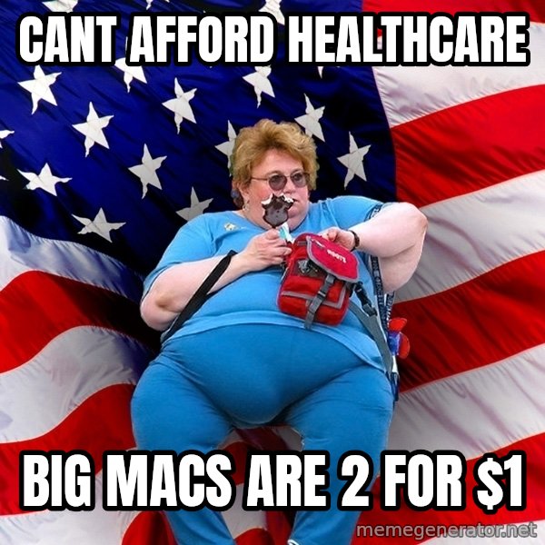Obese American meme: cant afford healthcare / big macs are 2 for $1