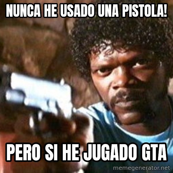 Pulp Fiction meme: nunca he usado una pistola! / pero si he jugado gta