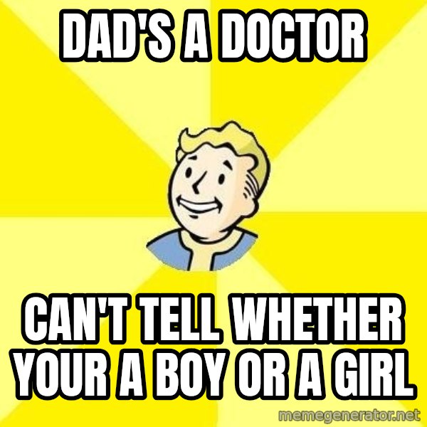 Fallout 3 meme: Dad's a doctor / can't tell whether your a boy or a girl