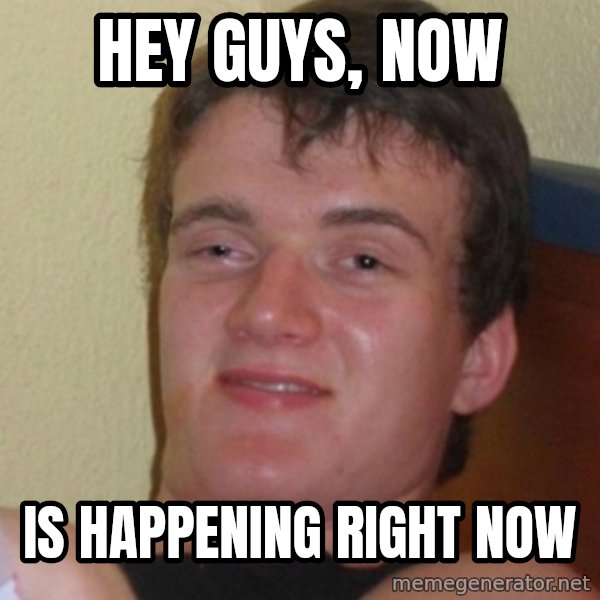 Stoner Stanley meme: hey guys, now / is happening right now