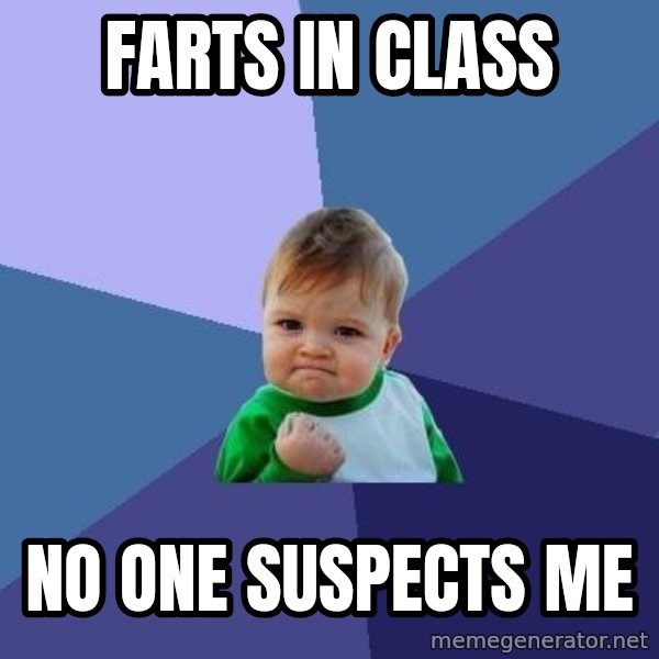 Success Kid meme: farts in class / no one suspects me