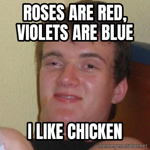Really Stoned Guy meme: roses are red, violets are blue / i like chicken