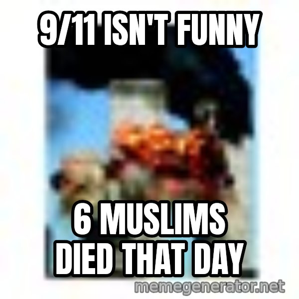 911 meme: 9/11 isn't funny / 6 muslims died that day