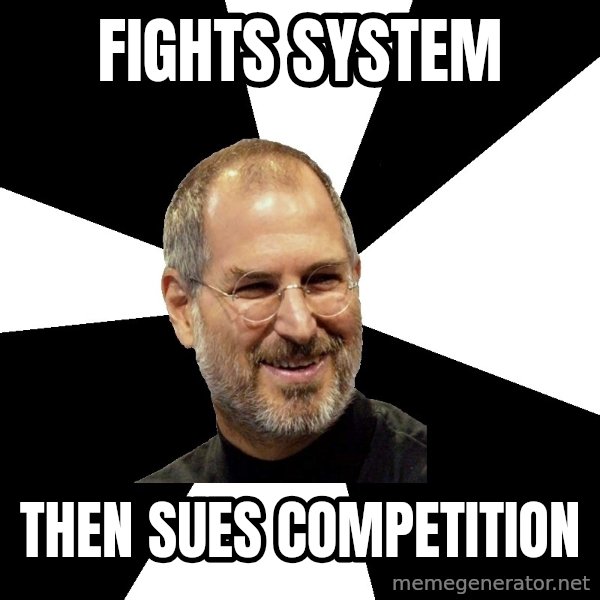 Steve Jobs Says meme: Fights System / Then Sues Competition